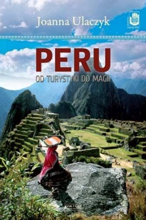 Peru. Od turystyki do magii – Joanna Ulaczyk