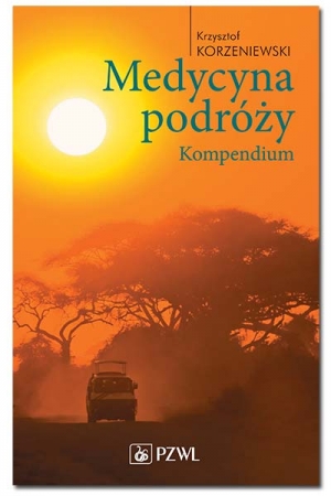 Medycyna podróży. Kompendium – Krzysztof Korzeniewski – Wydawnictwo PZWL