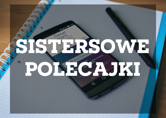 Sistersowe polecajki #32