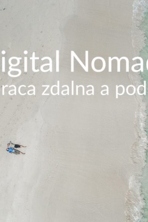 Cyfrowi Nomadowie – praca zdalna a podróże